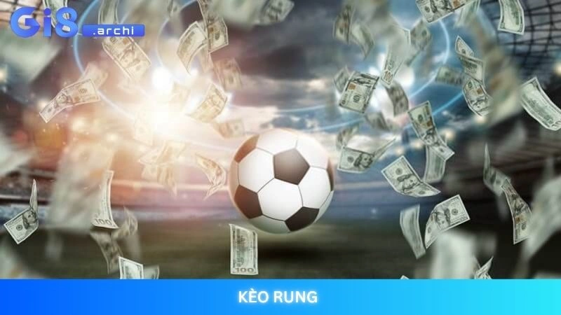 Kèo rung là gì? Kinh nghiệm đánh running ball hiệu quả 1 Kèo rung