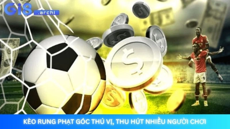 Kèo rung là gì? Kinh nghiệm đánh running ball hiệu quả 3 Kèo rung phạt góc thú vị, thu hút nhiều người chơi