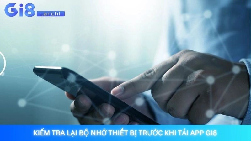 Kiểm tra lại bộ nhớ thiết bị trước khi tải app Gi8