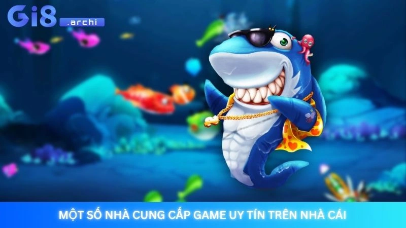 Một số nhà cung cấp game uy tín trên nhà cái