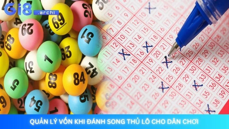 Song thủ lô - Mẹo chơi nuôi lô khung an toàn, hiệu quả nhất 4 Quản lý vốn khi đánh song thủ lô cho dân chơi