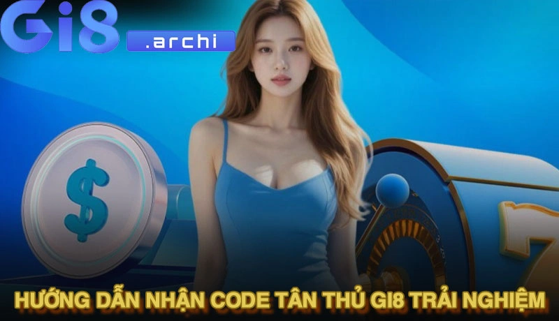 Hướng dẫn nhận code tân thủ Gi8 - Tiền cược trải nghiệm
